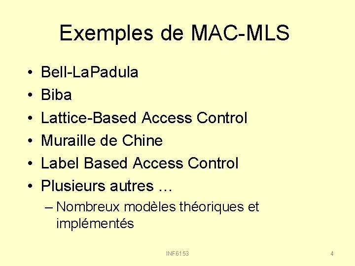 Exemples de MAC-MLS • • • Bell-La. Padula Biba Lattice-Based Access Control Muraille de