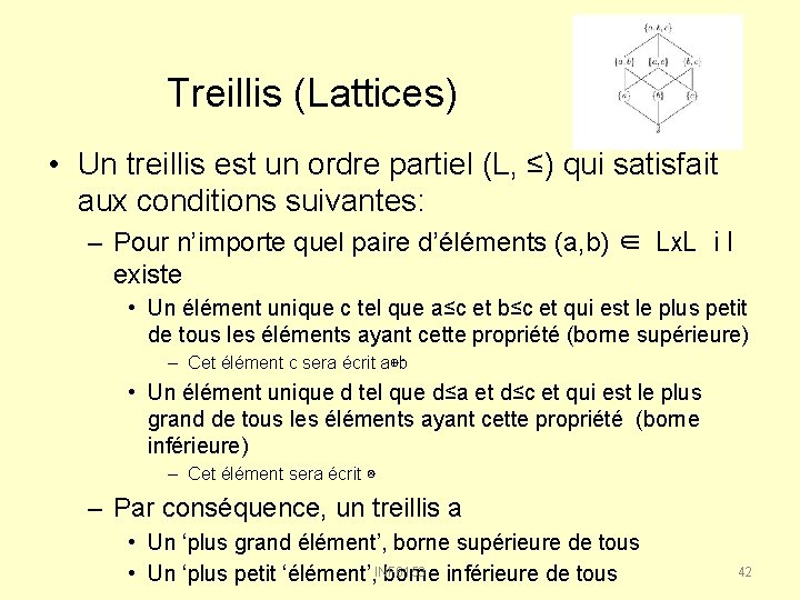 Treillis (Lattices) • Un treillis est un ordre partiel (L, ≤) qui satisfait aux