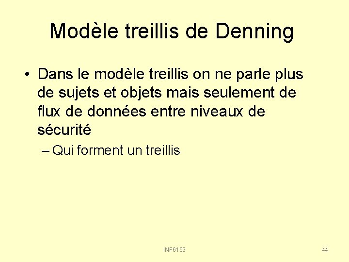 Modèle treillis de Denning • Dans le modèle treillis on ne parle plus de