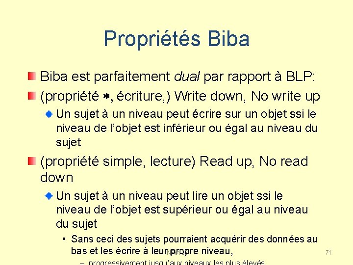 Propriétés Biba est parfaitement dual par rapport à BLP: (propriété *, écriture, ) Write