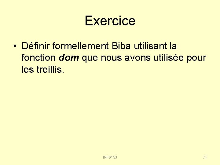 Exercice • Définir formellement Biba utilisant la fonction dom que nous avons utilisée pour