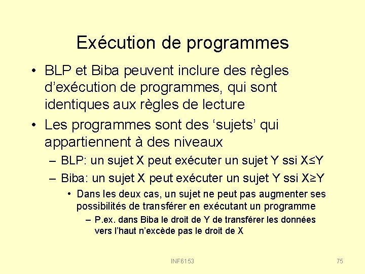 Exécution de programmes • BLP et Biba peuvent inclure des règles d’exécution de programmes,