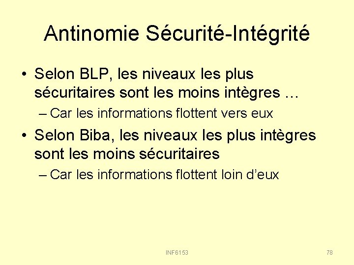 Antinomie Sécurité-Intégrité • Selon BLP, les niveaux les plus sécuritaires sont les moins intègres