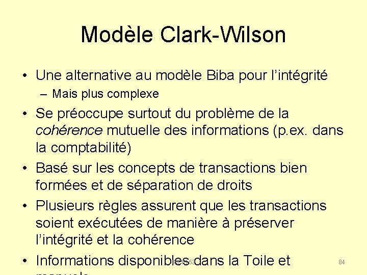 Modèle Clark-Wilson • Une alternative au modèle Biba pour l’intégrité – Mais plus complexe