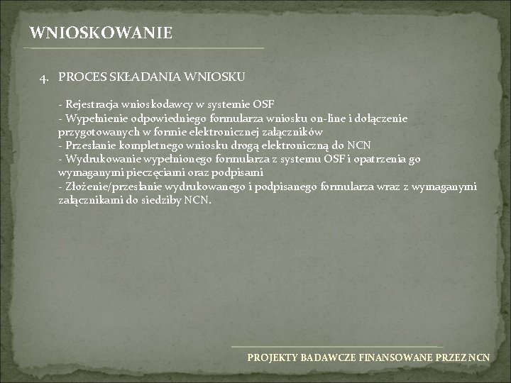 WNIOSKOWANIE 4. PROCES SKŁADANIA WNIOSKU - Rejestracja wnioskodawcy w systemie OSF - Wypełnienie odpowiedniego