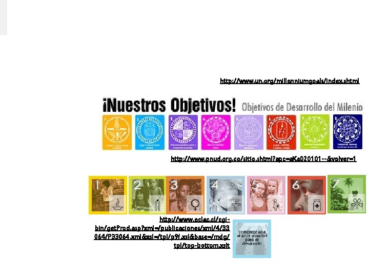 http: //www. un. org/millenniumgoals/index. shtml http: //www. pnud. org. co/sitio. shtml? apc=a. Ka 020101