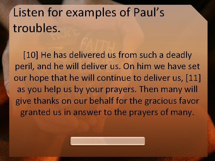 Listen for examples of Paul’s troubles. [10] He has delivered us from such a