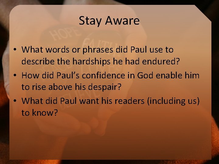 Stay Aware • What words or phrases did Paul use to describe the hardships