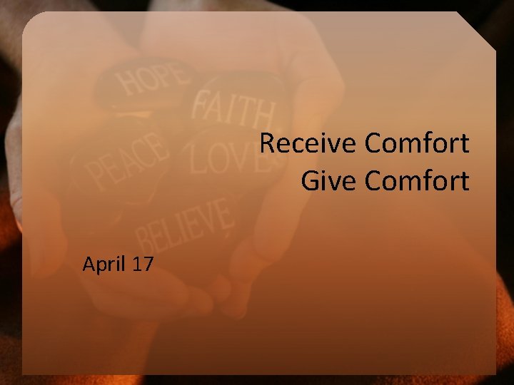 Receive Comfort Give Comfort April 17 