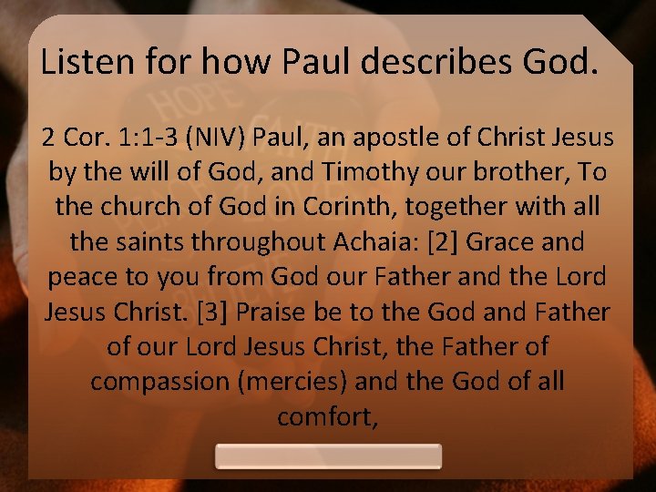 Listen for how Paul describes God. 2 Cor. 1: 1 -3 (NIV) Paul, an