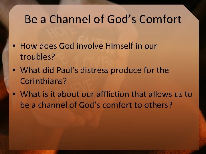 Be a Channel of God’s Comfort • How does God involve Himself in our