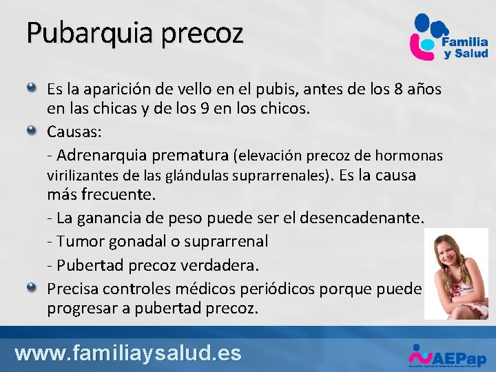 Pubarquia precoz Es la aparición de vello en el pubis, antes de los 8