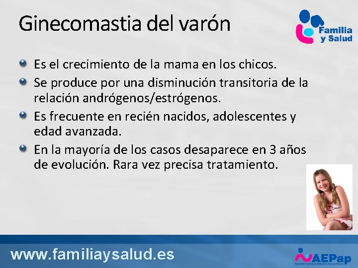 Ginecomastia del varón Es el crecimiento de la mama en los chicos. Se produce