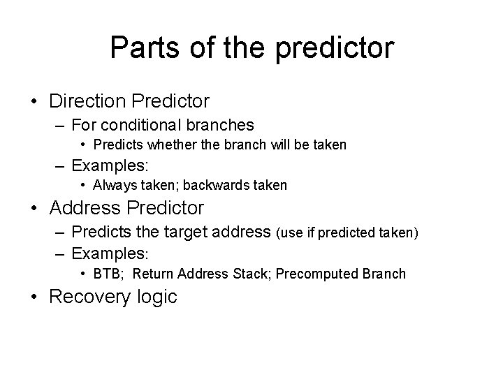 Parts of the predictor • Direction Predictor – For conditional branches • Predicts whether