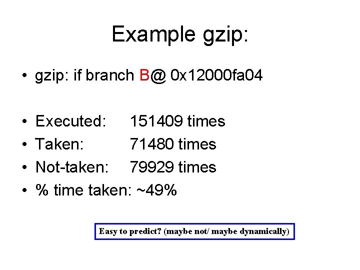 Example gzip: • gzip: if branch B@ 0 x 12000 fa 04 • •