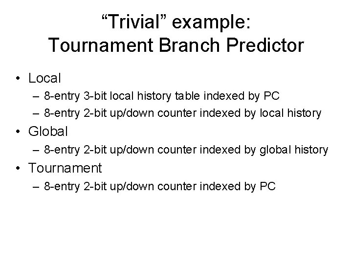 “Trivial” example: Tournament Branch Predictor • Local – 8 -entry 3 -bit local history