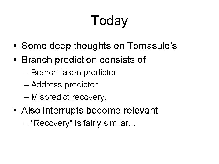 Today • Some deep thoughts on Tomasulo’s • Branch prediction consists of – Branch