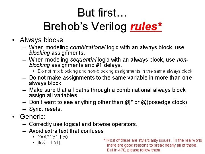 But first… Brehob’s Verilog rules* • Always blocks – When modeling combinational logic with But first… Brehob’s Verilog rules* • Always blocks – When modeling combinational logic with