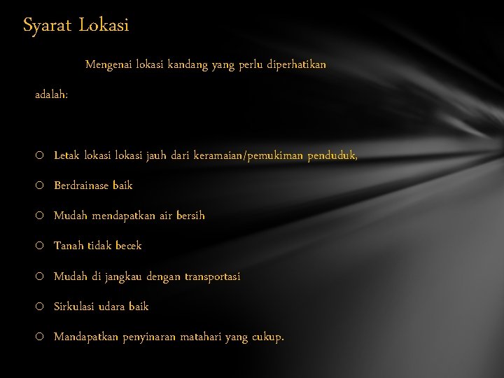 Syarat Lokasi Mengenai lokasi kandang yang perlu diperhatikan adalah: o Letak lokasi jauh dari