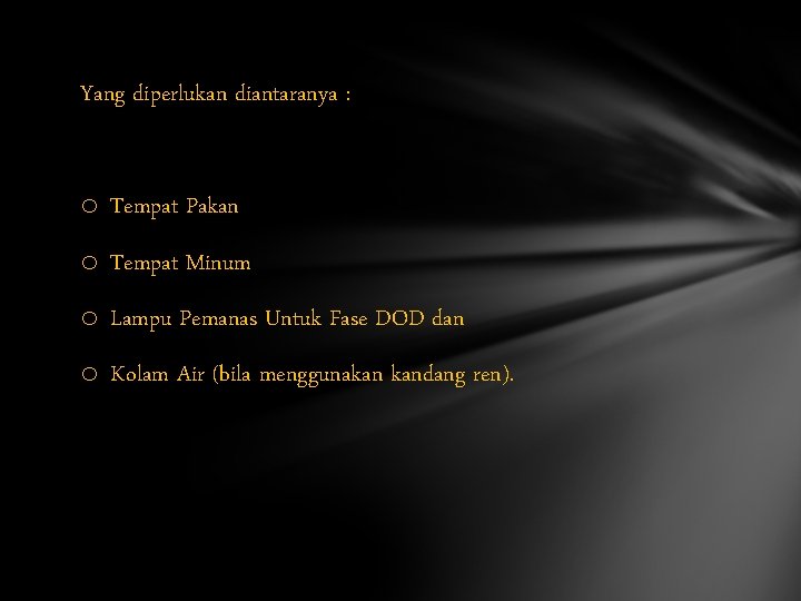 Yang diperlukan diantaranya : o Tempat Pakan o Tempat Minum o Lampu Pemanas Untuk