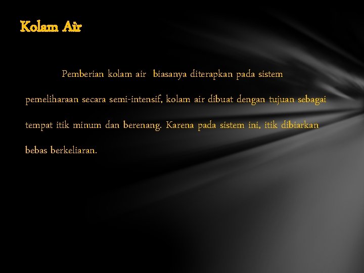 Kolam Air Pemberian kolam air biasanya diterapkan pada sistem pemeliharaan secara semi-intensif, kolam air