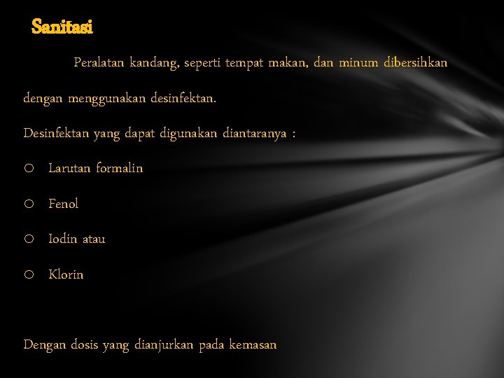 Sanitasi Peralatan kandang, seperti tempat makan, dan minum dibersihkan dengan menggunakan desinfektan. Desinfektan yang