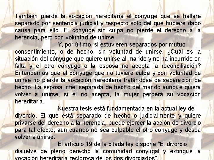 También pierde la vocación hereditaria el cónyuge que se hallare separado por sentencia judicial