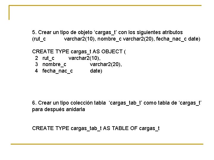 5. Crear un tipo de objeto ‘cargas_t’ con los siguientes atributos (rut_c varchar 2(10),