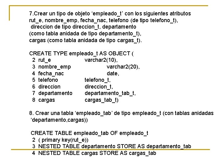 7. Crear un tipo de objeto ‘empleado_t’ con los siguientes atributos rut_e, nombre_emp, fecha_nac,