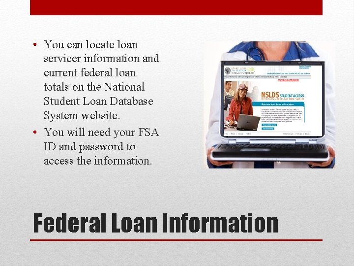  • You can locate loan servicer information and current federal loan totals on