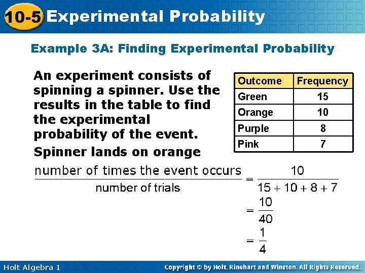 10 -5 Experimental Probability Example 3 A: Finding Experimental Probability An experiment consists of