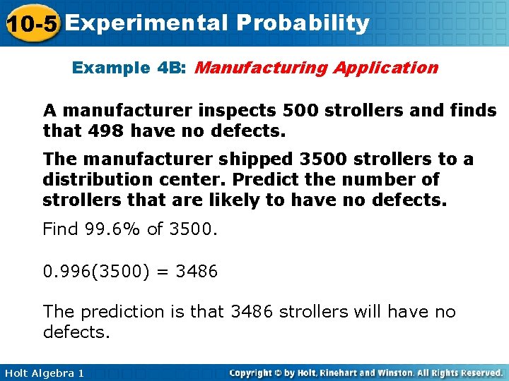 10 -5 Experimental Probability Example 4 B: Manufacturing Application A manufacturer inspects 500 strollers