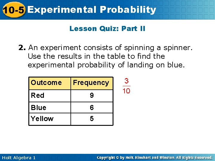 10 -5 Experimental Probability Lesson Quiz: Part II 2. An experiment consists of spinning