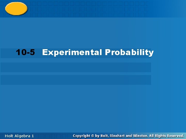 10 -5 Experimental Probability Holt Algebra 11 