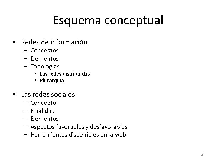 Esquema conceptual • Redes de información – Conceptos – Elementos – Topologías • Las