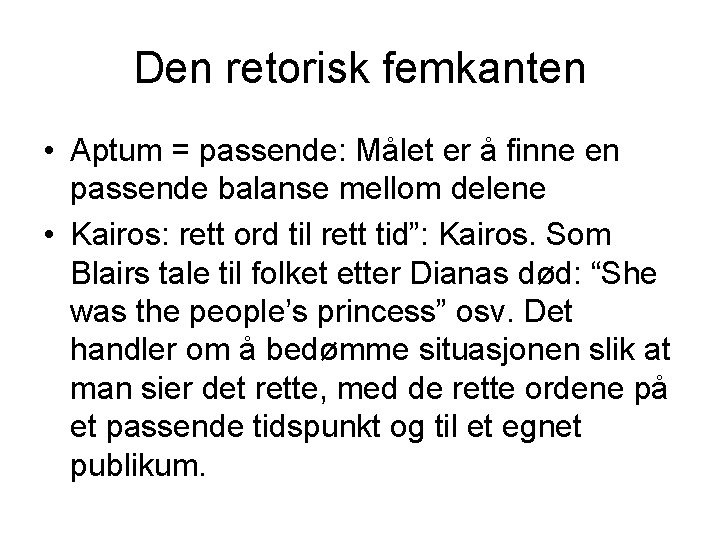 Den retorisk femkanten • Aptum = passende: Målet er å finne en passende balanse