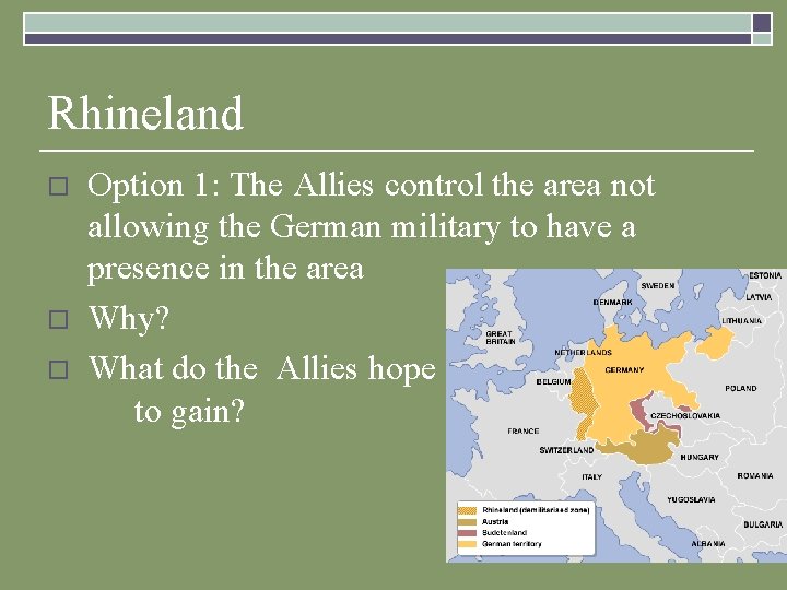Rhineland o o o Option 1: The Allies control the area not allowing the