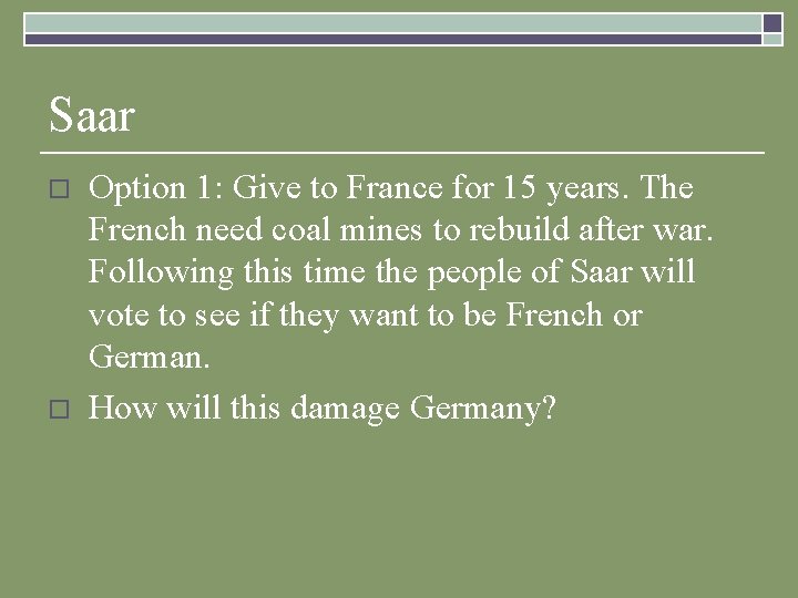 Saar o o Option 1: Give to France for 15 years. The French need