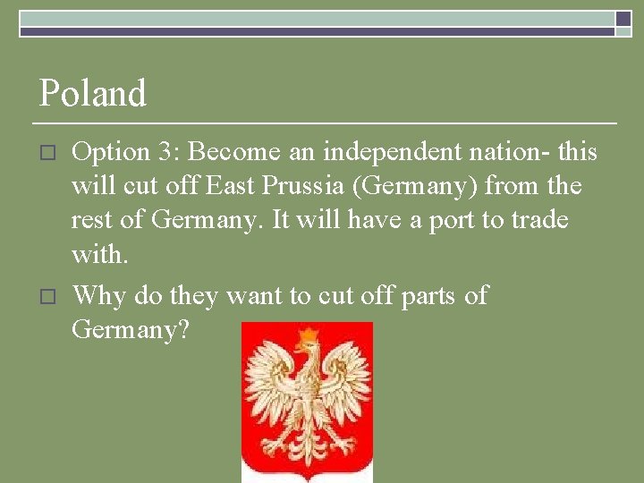 Poland o o Option 3: Become an independent nation- this will cut off East