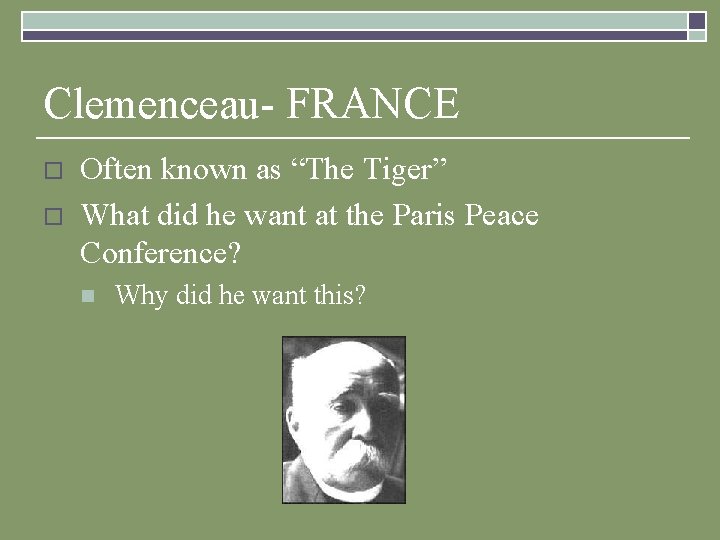 Clemenceau- FRANCE o o Often known as “The Tiger” What did he want at