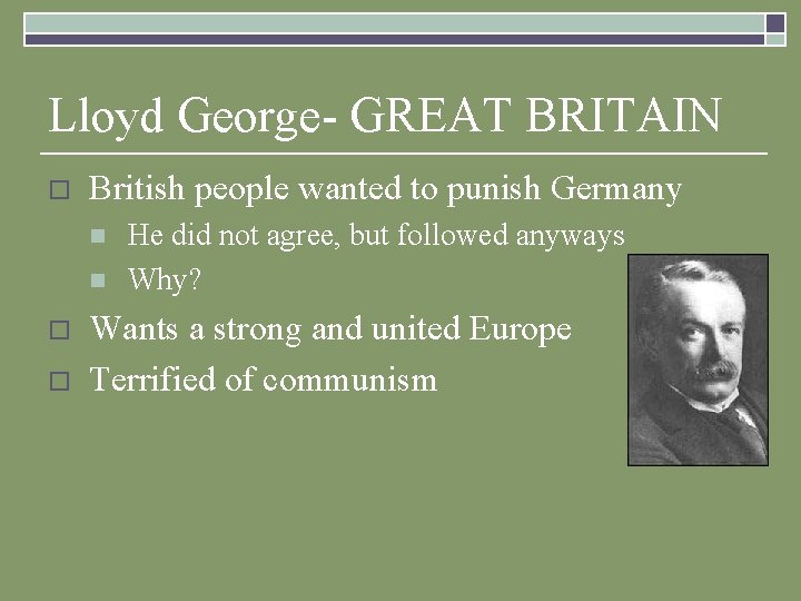 Lloyd George- GREAT BRITAIN o British people wanted to punish Germany n n o