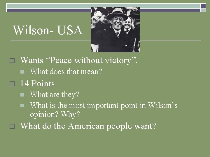 Wilson- USA o Wants “Peace without victory”. n o 14 Points n n o