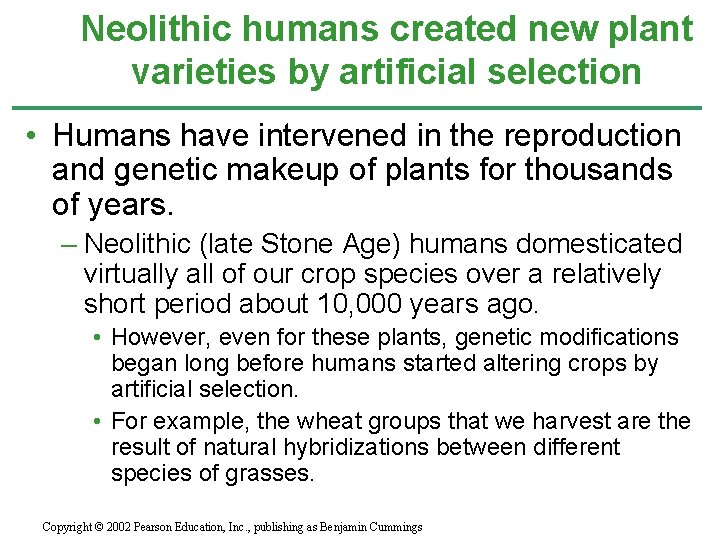 Neolithic humans created new plant varieties by artificial selection • Humans have intervened in