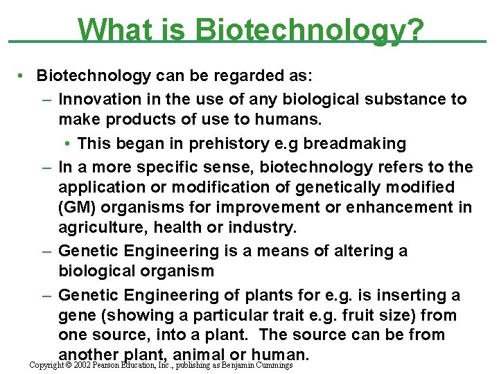 What is Biotechnology? • Biotechnology can be regarded as: – Innovation in the use