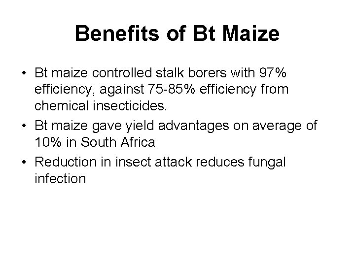 Benefits of Bt Maize • Bt maize controlled stalk borers with 97% efficiency, against
