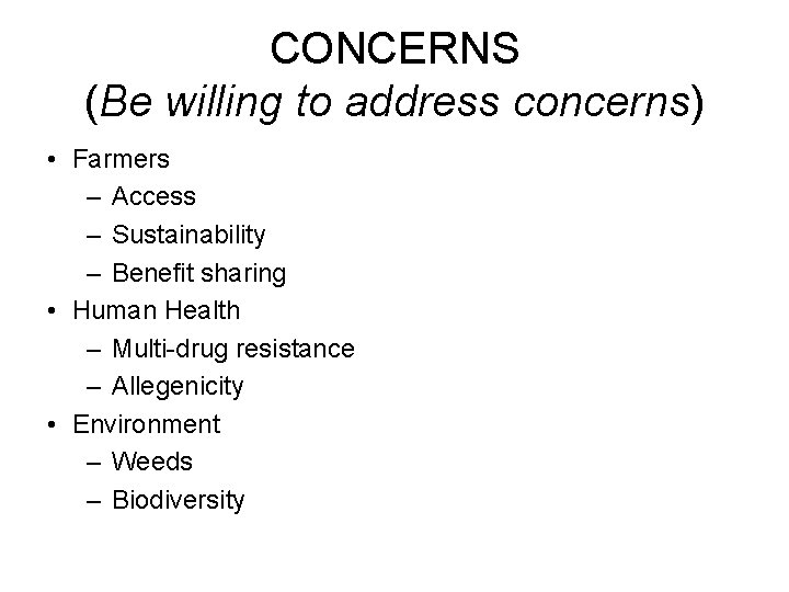 CONCERNS (Be willing to address concerns) • Farmers – Access – Sustainability – Benefit