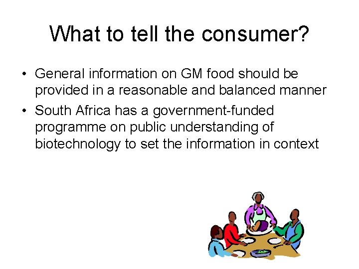What to tell the consumer? • General information on GM food should be provided