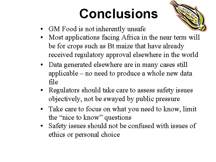 Conclusions • GM Food is not inherently unsafe • Most applications facing Africa in