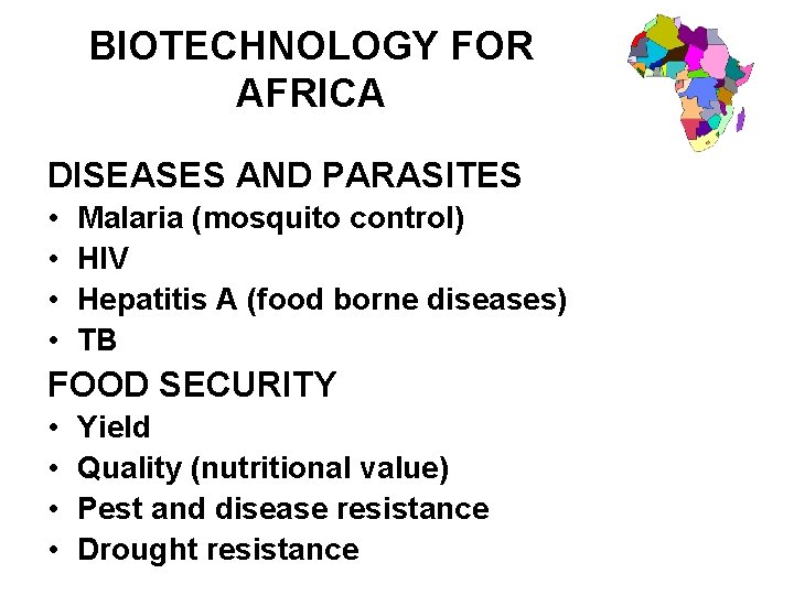 BIOTECHNOLOGY FOR AFRICA DISEASES AND PARASITES • • Malaria (mosquito control) HIV Hepatitis A