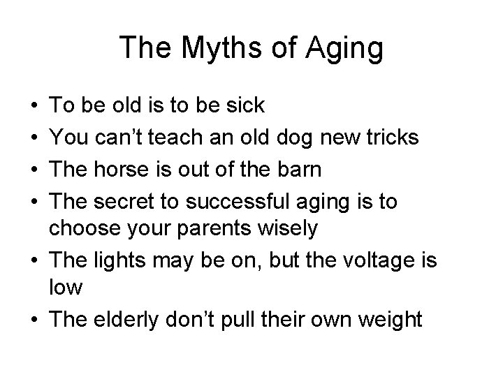 The Myths of Aging • • To be old is to be sick You